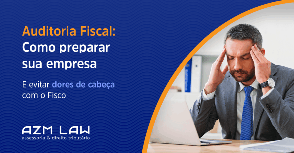 Auditoria Fiscal: Como Preparar Sua Empresa e Evitar Dores de Cabeça com o Fisco
